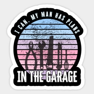 I Can My Man Has Plans In The Garage Funny Gift Idea Sticker